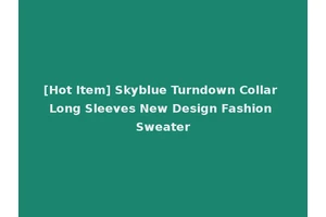 [Hot Item] Skyblue Turndown Collar Long Sleeves New Design Fashion Sweater