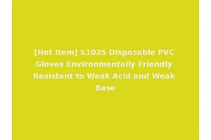 [Hot Item] S1025 Disposable PVC Gloves Environmentally Friendly Resistant to Weak Acid and Weak Base