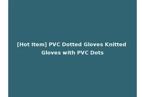 [Hot Item] PVC Dotted Gloves Knitted Gloves with PVC Dots