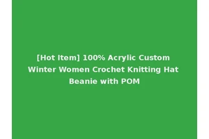 [Hot Item] 100% Acrylic Custom Winter Women Crochet Knitting Hat Beanie with POM