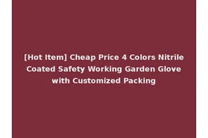 [Hot Item] Cheap Price 4 Colors Nitrile Coated Safety Working Garden Glove with Customized Packing
