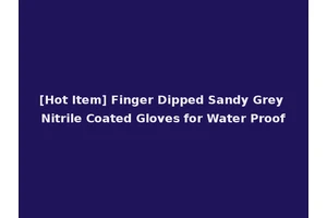 [Hot Item] Finger Dipped Sandy Grey Nitrile Coated Gloves for Water Proof