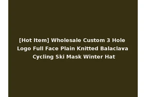 [Hot Item] Wholesale Custom 3 Hole Logo Full Face Plain Knitted Balaclava Cycling Ski Mask Winter Hat