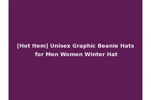 [Hot Item] Unisex Graphic Beanie Hats for Men Women Winter Hat