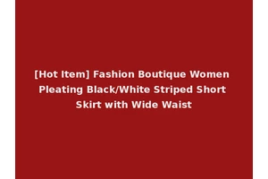 [Hot Item] Fashion Boutique Women Pleating Black/White Striped Short Skirt with Wide Waist