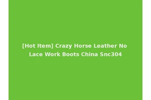 [Hot Item] Crazy Horse Leather No Lace Work Boots China Snc304