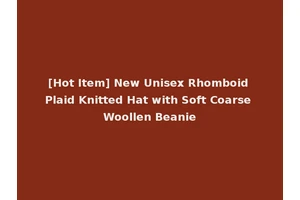 [Hot Item] New Unisex Rhomboid Plaid Knitted Hat with Soft Coarse Woollen Beanie