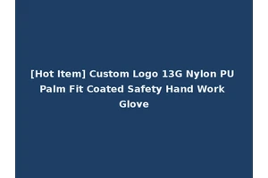[Hot Item] Custom Logo 13G Nylon PU Palm Fit Coated Safety Hand Work Glove