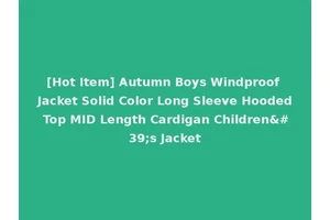 [Hot Item] Autumn Boys Windproof Jacket Solid Color Long Sleeve Hooded Top MID Length Cardigan Children's Jacket