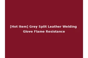 [Hot Item] Grey Split Leather Welding Glove Flame Resistance