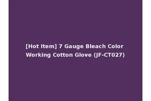 [Hot Item] 7 Gauge Bleach Color Working Cotton Glove (JF-CT027)