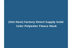 [Hot Item] Factory Direct Supply Solid Color Polyester Fleece Mask