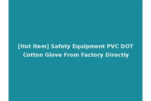 [Hot Item] Safety Equipment PVC DOT Cotton Glove From Factory Directly