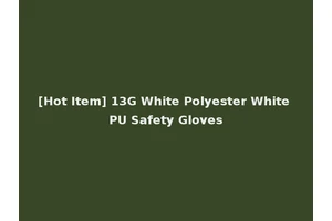 [Hot Item] 13G White Polyester White PU Safety Gloves