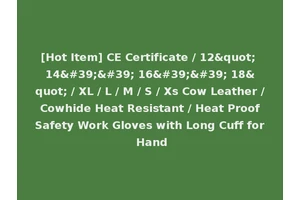 [Hot Item] CE Certificate / 12" 14'' 16'' 18" / XL / L / M / S / Xs Cow Leather / Cowhide Heat Resistant / Heat Proof Safety Work Gloves with Long Cuff for Hand