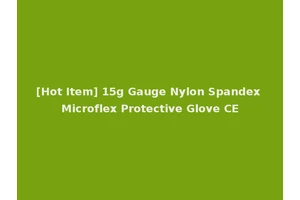 [Hot Item] 15g Gauge Nylon Spandex Microflex Protective Glove CE