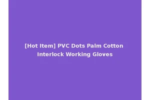 [Hot Item] PVC Dots Palm Cotton Interlock Working Gloves