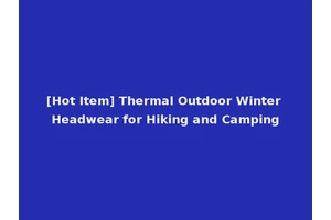 [Hot Item] Thermal Outdoor Winter Headwear for Hiking and Camping
