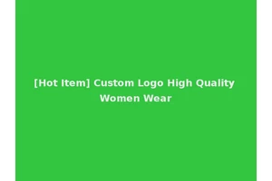 [Hot Item] Custom Logo High Quality Women Wear