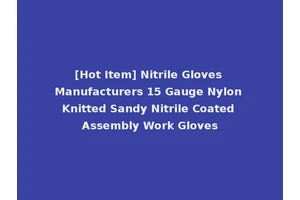 [Hot Item] Nitrile Gloves Manufacturers 15 Gauge Nylon Knitted Sandy Nitrile Coated Assembly Work Gloves