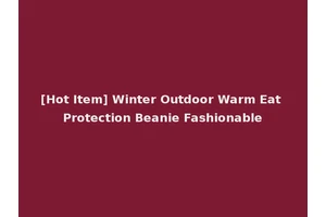 [Hot Item] Winter Outdoor Warm Eat Protection Beanie Fashionable