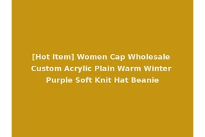 [Hot Item] Women Cap Wholesale Custom Acrylic Plain Warm Winter Purple Soft Knit Hat Beanie