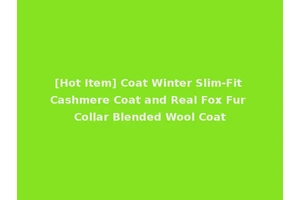 [Hot Item] Coat Winter Slim-Fit Cashmere Coat and Real Fox Fur Collar Blended Wool Coat