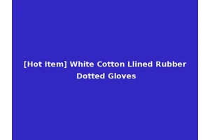 [Hot Item] White Cotton Llined Rubber Dotted Gloves