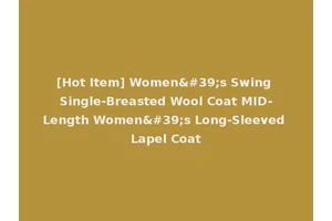 [Hot Item] Women's Swing Single-Breasted Wool Coat MID-Length Women's Long-Sleeved Lapel Coat
