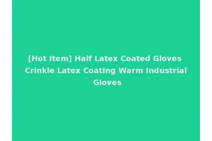 [Hot Item] Half Latex Coated Gloves Crinkle Latex Coating Warm Industrial Gloves