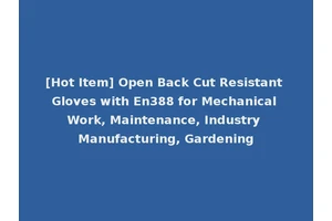 [Hot Item] Open Back Cut Resistant Gloves with En388 for Mechanical Work, Maintenance, Industry Manufacturing, Gardening