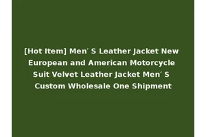[Hot Item] Men′ S Leather Jacket New European and American Motorcycle Suit Velvet Leather Jacket Men′ S Custom Wholesale One Shipment