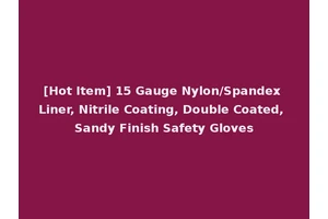 [Hot Item] 15 Gauge Nylon/Spandex Liner, Nitrile Coating, Double Coated, Sandy Finish Safety Gloves