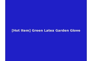 [Hot Item] Green Latex Garden Glove