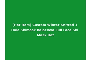 [Hot Item] Custom Winter Knitted 1 Hole Skimask Balaclava Full Face Ski Mask Hat