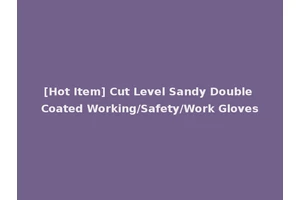 [Hot Item] Cut Level Sandy Double Coated Working/Safety/Work Gloves