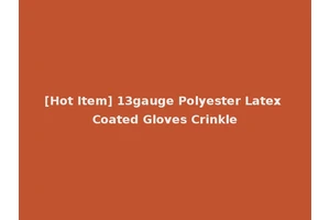 [Hot Item] 13gauge Polyester Latex Coated Gloves Crinkle