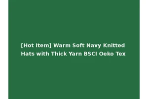 [Hot Item] Warm Soft Navy Knitted Hats with Thick Yarn BSCI Oeko Tex