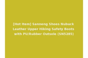 [Hot Item] Sanneng Shoes Nubuck Leather Upper Hiking Safety Boots with PU/Rubber Outsole (SN5285)