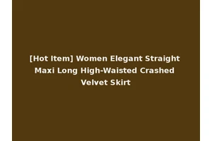 [Hot Item] Women Elegant Straight Maxi Long High-Waisted Crashed Velvet Skirt