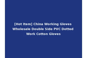 [Hot Item] China Working Gloves Wholesale Double Side PVC Dotted Work Cotton Gloves