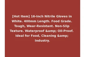 [Hot Item] 16-Inch Nitrile Gloves in White. 400mm Length. Food Grade. Tough, Wear-Resistant. Non-Slip Texture. Waterproof &amp; Oil-Proof. Ideal for Food, Cleaning &amp; Industry.