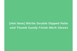 [Hot Item] Nitrile Double Dipped Palm and Thumb Sandy Finish Work Gloves