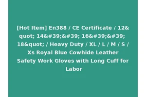 [Hot Item] En388 / CE Certificate / 12" 14'' 16'' 18" / Heavy Duty / XL / L / M / S / Xs Royal Blue Cowhide Leather Safety Work Gloves with Long Cuff for Labor