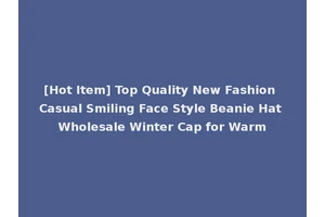 [Hot Item] Top Quality New Fashion Casual Smiling Face Style Beanie Hat Wholesale Winter Cap for Warm