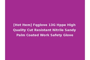 [Hot Item] Fqglove 13G Hppe High Quality Cut Resistant Nitrile Sandy Palm Coated Work Safety Glove
