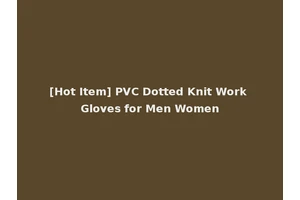[Hot Item] PVC Dotted Knit Work Gloves for Men Women