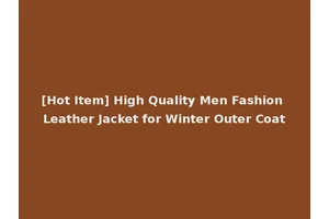 [Hot Item] High Quality Men Fashion Leather Jacket for Winter Outer Coat