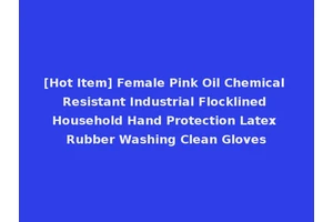[Hot Item] Female Pink Oil Chemical Resistant Industrial Flocklined Household Hand Protection Latex Rubber Washing Clean Gloves