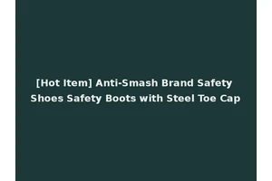 [Hot Item] Anti-Smash Brand Safety Shoes Safety Boots with Steel Toe Cap